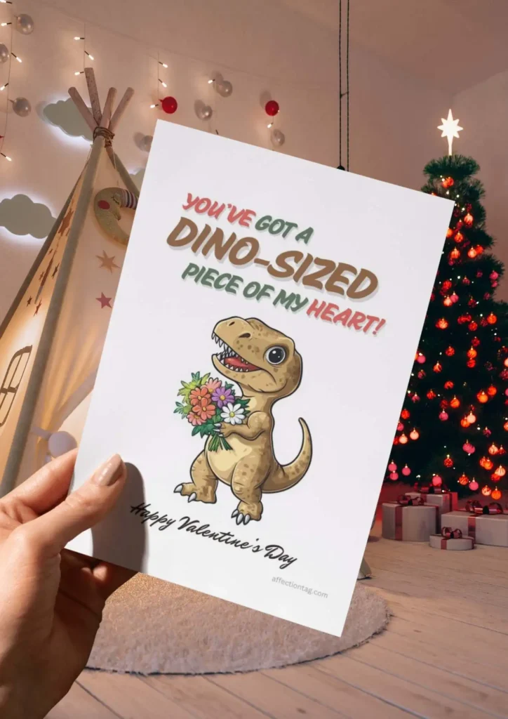  A fun Dinosaur Valentine card featuring a T-Rex holding a bouquet of flowers, captioned "You've got a DINO-sized piece of my heart! Happy Valentine's Day." ©affectiontag.com